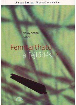 Náray-Szabó Gábor - Fenntartható a fejlődés? Náray-Szabó Gábor - Fenntartható a fejlődés?, Budapest 2006 antikvár könyv