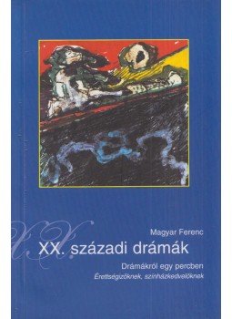Magyar Ferenc - XX. századi drámák Magyar Ferenc - XX. századi drámák, Szombathely 2004 antikvár könyv