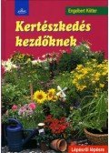 Engelbert Kötter - KERTÉSZKEDÉS KEZDŐKNEK - LÉPÉSRŐL LÉPÉSRE