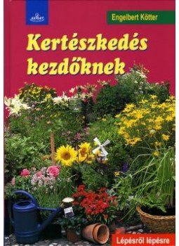 Engelbert Kötter - KERTÉSZKEDÉS KEZDŐKNEK - LÉPÉSRŐL LÉPÉSRE Engelbert Kötter - KERTÉSZKEDÉS KEZDŐKNEK - LÉPÉSRŐL LÉPÉSRE, null 0 antikvár könyv