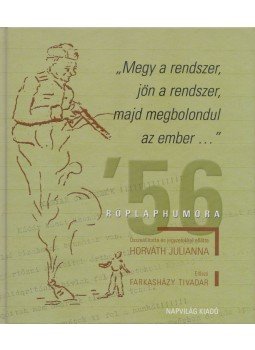 Horváth Julianna - „Megy a rendszer, jön a rendszer, majd megbolondul az ember...” Horváth Julianna - „Megy a rendszer, jön a rendszer, majd megbolondul az ember...”, Budapest 2006 antikvár könyv