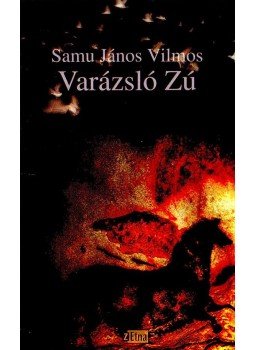 SAMU JÁNOS VILMOS - Varázsló Zú SAMU JÁNOS VILMOS - Varázsló Zú, Zenta 2006 antikvár könyv