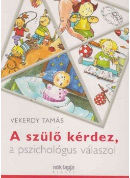Vekerdy Tamás - A szülő kérdez, a pszichológus válaszol Vekerdy Tamás - A szülő kérdez, a pszichológus válaszol, Budapest 2007 antikvár könyv