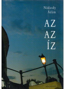 Nádasdy Ádám - Az az íz Nádasdy Ádám - Az az íz, Budapest 2007 antikvár könyv