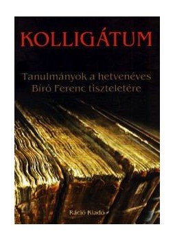 DEVESCOVI, VADERNA, Szilágyi - KOLLIGÁTUM - TANULMÁNYOK A HETVENÉVES BÍRÓ FERENC TISZTELETÉ, null 2007 antikvár könyv