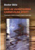 Bodor Béla - Már az avantgárda carneválra ütött