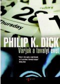 Philip K. Dick - Várjuk a tavalyi évet