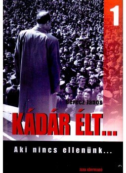 Berecz János - Kádár élt... 1. Berecz János - Kádár élt... 1., Budapest 2008 antikvár könyv