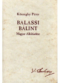 Kőszeghy Péter - Balassi Bálint - Magyar Alkibiadész Kőszeghy Péter - Balassi Bálint - Magyar Alkibiadész, Budapest 2008 antikvár könyv