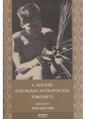 Kézdi Nagy Géza (szerk.) - A magyar kulturális antropológia története