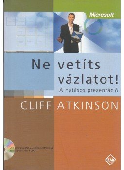 Cliff Atkinson - Ne vetíts vázlatot! Cliff Atkinson - Ne vetíts vázlatot!, Bicske 2008 antikvár könyv