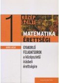 Gerőcs László - MATEMATIKA ÉRETTSÉGI 1. - GYAKORLÓ FELADATSOROK A KÖZÉPSZINTŰ íRÁSBELI ÉRET