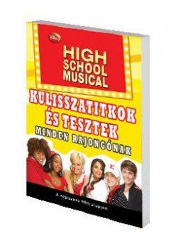  - HIGH SCHOOL MUSICAL - KULISSZATITKOK ÉS TESZTEK MINDEN RAJONGÓNAK, null 2009 antikvár könyv