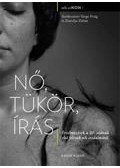  ZSÁVOLYA (SZERK.),VARGA - Nő, tükör, írás - Értelmezések a 20. század első felének női irodalmáról