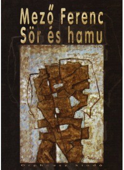 Mező Ferenc - SÖR ÉS HAMU Mező Ferenc - SÖR ÉS HAMU, null 2009 antikvár könyv