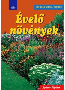 Katharina Adams, Dirk Mann - ÉVELŐ NÖVÉNYEK Katharina Adams, Dirk Mann - ÉVELŐ NÖVÉNYEK, 2010 antikvár könyv