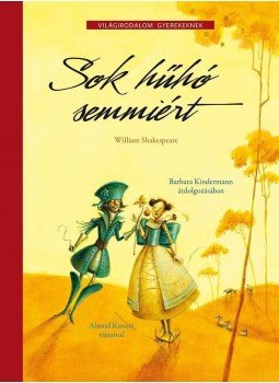  KUNERT,, Barbara Kindermann - SOK HŰHÓ SEMMIÉRT - VILÁGIRODALOM GYEREKEKNEK - WILLIAM SHAKESPEARE NYOMÁN, null 2010 antikvár könyv