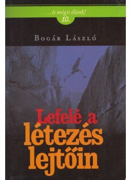 Bogár László - Lefelé a létezés lejtőin Bogár László - Lefelé a létezés lejtőin, Budapest 2011 antikvár könyv
