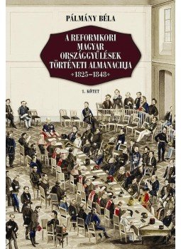 Pálmány Béla - A reformkori magyar országgyűlések történeti almanachja 1825-1848 I-II., null 2011 antikvár könyv