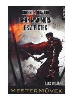 Howard, Robert E. - Bran Mak Morn és a piktek Howard, Robert E. - Bran Mak Morn és a piktek, Budapest 2011 antikvár könyv