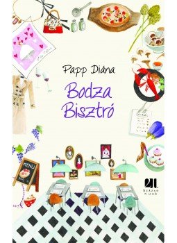 Papp Diána - Bodza bisztró Papp Diána - Bodza bisztró, Budapest 2012 antikvár könyv