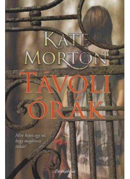 Kate Morton - Távoli órák Kate Morton - Távoli órák, Budapest 2013 antikvár könyv