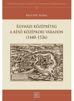 Kristóf Ilona - Egyházi középréteg a késő középkori Váradon (1440-1526), null 2014 antikvár könyv