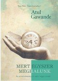 Atul Gawande - Mert egyszer meghalunk