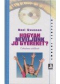 SWANSON, NOEL - Hogyan neveljünk jó gyereket?