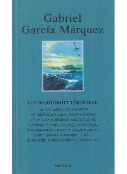 Gabriel García Márquez - Egy hajótörött története Gabriel García Márquez - Egy hajótörött története, Budapest 2005 antikvár könyv
