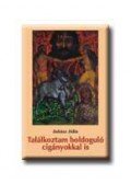 Juhász Júlia - TALÁLKOZTAM BOLDOGULÓ CIGÁNYOKKAL IS