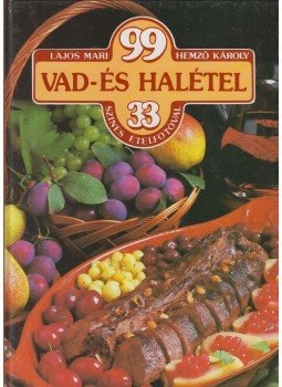 Hemző Károly, Lajos Mari - 99 vad- és halétel 33 színes ételfotóval Hemző Károly, Lajos Mari - 99 vad- és halétel 33 színes ételfotóval, Budapest 0 antikvár könyv