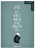 Oláh Attila - És volt nála egy balta is... - Feldmár történetek - Feldmár történetek