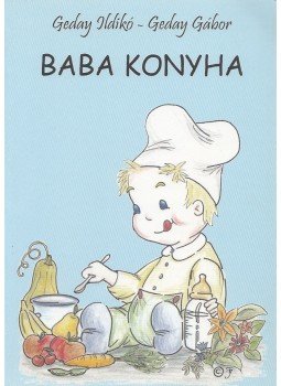 Geday Ildikó , Geday Gábor - Baba konyha Geday Ildikó , Geday Gábor - Baba konyha, Budapest 2001 antikvár könyv