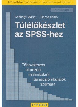 Barna Ildikó, Székelyi Mária - Túlélőkészlet az SPSS-hez - Többváltozós elemzési technikákról társadalomkutatók számára Barna Ildikó, Székelyi Mária - Túlélőkészlet az SPSS-hez - Többváltozós elemzési technikákról társadalomkutatók számára, Budapest 2008 antikvár könyv