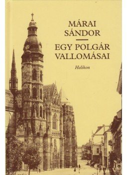 Márai Sándor - Egy polgár vallomásai I-II. (egy kötetben) Márai Sándor - Egy polgár vallomásai I-II. (egy kötetben), Budapest 2003 antikvár könyv