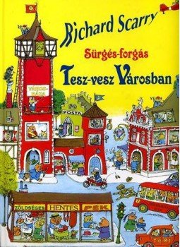 Richard Scarry - Sürgés-forgás Tesz-vesz városban Richard Scarry - Sürgés-forgás Tesz-vesz városban, null 2008 antikvár könyv