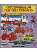 Richard Scarry - Csúcsforgalom Tesz-vesz városban