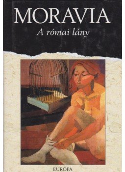 Alberto Moravia - A római lány Alberto Moravia - A római lány, Budapest 2004 antikvár könyv