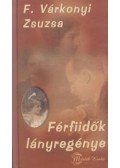 F. Várkonyi Zsuzsa - Férfiidők lányregénye