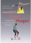 Dr.Ádám Zsolt,Tápainé Bajnay Márta - FelkéSZÜLÉS! Vigyázz! Mozgás!