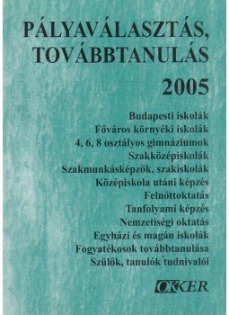 Horváth Imre, Dr. Novák István, Lovász Márta - Pályaválasztás, továbbtanulás 2005 Horváth Imre, Dr. Novák István, Lovász Márta - Pályaválasztás, továbbtanulás 2005, Budapest 2004 antikvár könyv