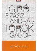 Giró-Szász András,Török Gábor - Kettős látás