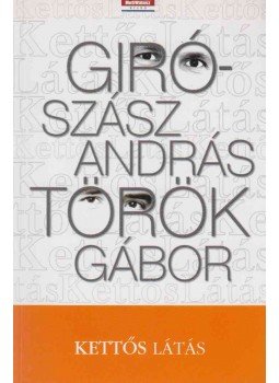 Giró-Szász András, Török Gábor - Kettős látás Giró-Szász András, Török Gábor - Kettős látás, Budapest 2006 antikvár könyv
