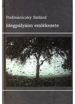 Podmaniczky Szilárd - IDEGPÁLYÁIM EMLÉKEZETE Podmaniczky Szilárd - IDEGPÁLYÁIM EMLÉKEZETE, null 2006 antikvár könyv