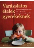 KELLOW, JULIETTE , VIJAYAKAR, - Varázslatos ételek gyerekeknek