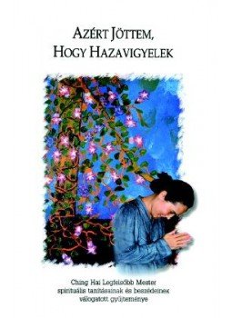  - AZÉRT JÖTTEM, HOGY HAZAVIGYELEK - CHING HAI LEGFELSŐBB MESTER SPIRITUÁLIS T, null 2008 antikvár könyv