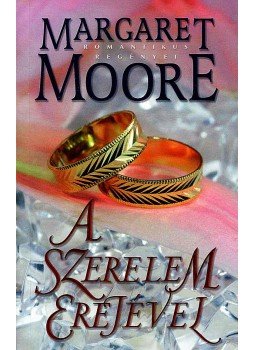 Margaret Moore - A szerelem erejével Margaret Moore - A szerelem erejével, Kistarcsa 2008 antikvár könyv