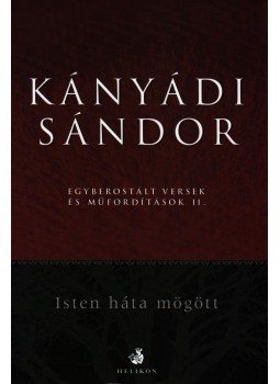 Kányádi Sándor - ISTEN HÁTA MÖGÖTT - EGYBEROSTÁLT VERSEK ÉS MŰFORDÍTÁSOK II. - ÜKH 2008, null 0 antikvár könyv