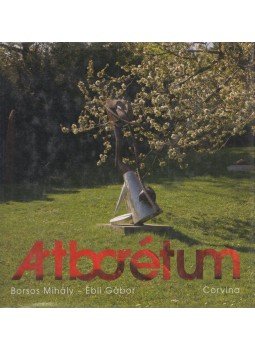 Borsos Mihály, Ébli Gábor - Artborétum Borsos Mihály, Ébli Gábor - Artborétum, Budapest 2008 antikvár könyv